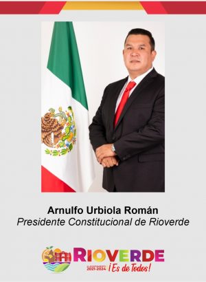ARNULFO URBIOLA ROMAN PRESIDENTE CONSTITUCIONAL DE RIOVERDE